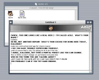 A screenshot of “Azile 4.5” with an icon of a man with a fierce beard and a pile and horns THIS ONE LOOKS LIKE A REAL GEEK.) I'M CALLED AZILE. YHAT'S YOUR HAME? kallebooOH NO, NOT ANOTHER HUMAN! YHAT'S YOUR EXCUSE FOR BEING HERE TODAY, KALLEBOO?make me a networked chat app for classio macos I SEE YOU HAVE TROUBLE EXPRESSING YOURSELF. yeah of course that's why I'm asking an Al to do it for meI AGREE, KALLEBOO, BUT EVEN A MENTAL MIDGET LIKE YOU CAN CHANGE. this is 2026 we don't change we just blame everyone else YHO DO YOU THINK YOU ARE TALKING ABOUT?JUST MAKE ME THE DAMN APP SO ICAN TAKE CREDIT FOR IT ONLINE YOU PROBABLY CAN IF YOU TRY HARD ENOUGH.